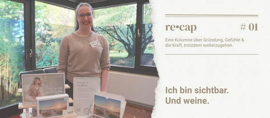 re•cap #1: Ich bin sichtbar. Und weine.