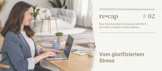 re•cap #2: Vom glorifiziertem Stress